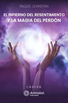 EL INFIERNO DEL RESENTIMIENTO Y LA MAGIA DEL PERDON