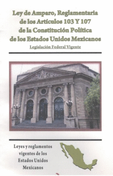 LEY DE AMPARO REGLAMENTARIA DE LOS ARTICULOS 103 Y 107 DE LA CONSTITUCION POLITICA DE LOS ESTADOS UNIDOS MEXICANOS