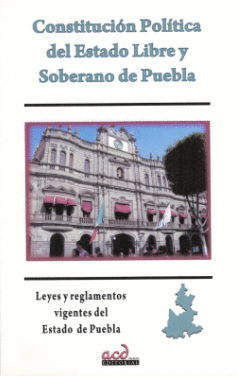 CONSTITUCION POLITICA DEL ESTADO LIBRE Y SOBERANO DE PUEBLA