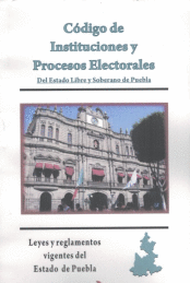 CODIGO DE INSTITUCIONES Y PROCESOS ELECTORALES DE PUEBLA