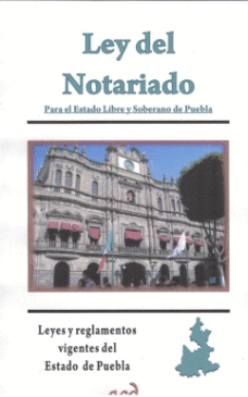 LEY DEL NOTARIADO PARA EL ESTADO LIBRE Y SOBERANO DE PUEBLA