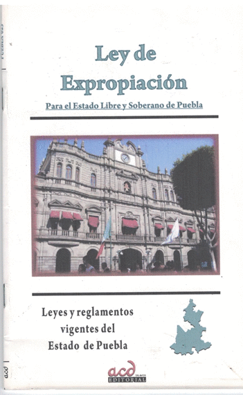 LEY DE EXPROPIACION PARA EL ESTADO LIBRE Y SOBERANO DE PUEBLA