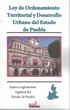 LEY DE ORDENAMIENTO TERRITORIAL Y DESARROLLO URBANO DEL ESTADO DE PUEBLA