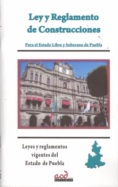 LEY Y REGLAMENTO DE CONSTRUCCIONES PARA EL ESTADO DE PUEBLA