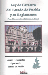 LEY DE CATASTRO DEL ESTADO DE PUEBLA Y SU REGLAMENTO