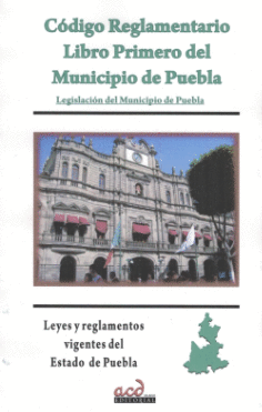 CODIGO REGLAMENTARIO LIBRO PRIMERO DEL MUNICIPIO DE PUEBLA