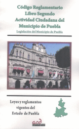 CODIGO REGLAMENTARIO LIBRO SEGUNDO ACTIVIDAD CIUDADANA DEL MUNICIPIO DE PUEBLA