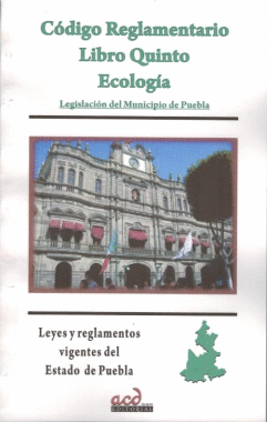 CODIGO REGLAMENTARIO LIBRO QUINTO ECOLOGIA PUEBLA