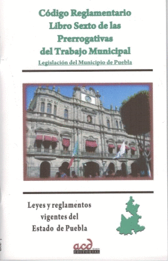 CODIGO REGLAMENTARIO LIBRO SEXTO DE LAS PRERROGATIVAS DEL TRABAJO MUNICIPAL